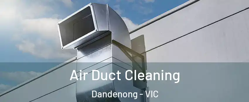 Air Duct Cleaning Dandenong - VIC