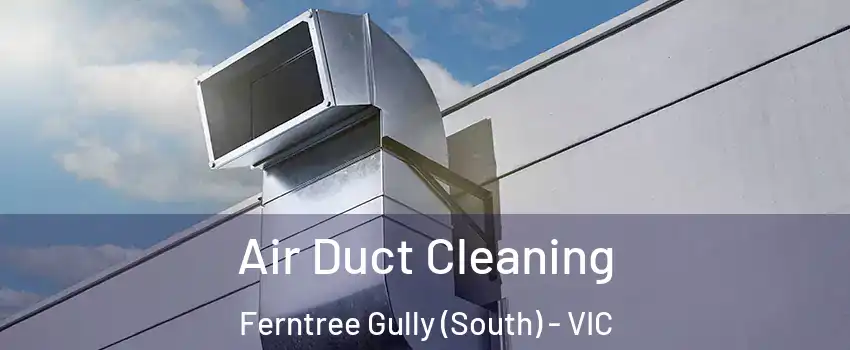 Air Duct Cleaning Ferntree Gully (South) - VIC