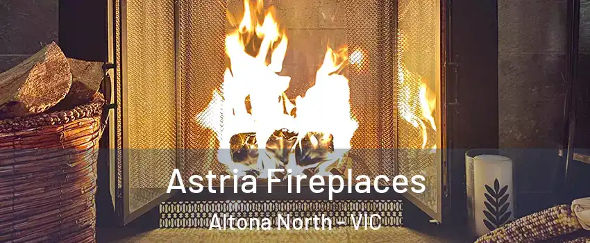 Astria Fireplaces Altona North - VIC