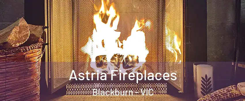 Astria Fireplaces Blackburn - VIC