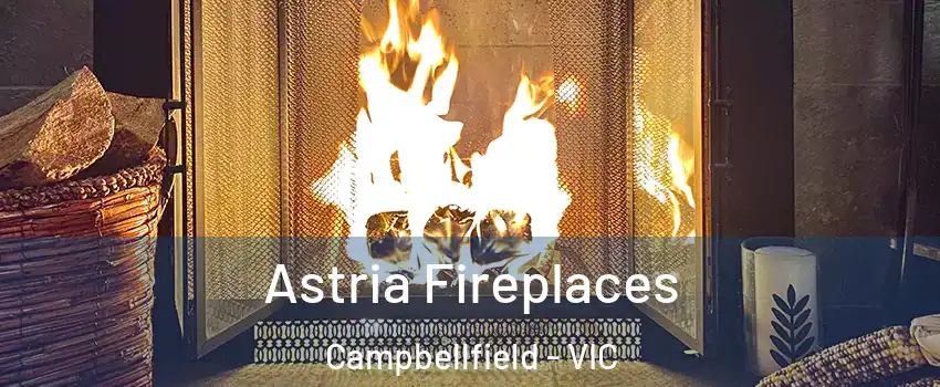 Astria Fireplaces Campbellfield - VIC