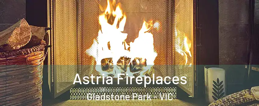 Astria Fireplaces Gladstone Park - VIC
