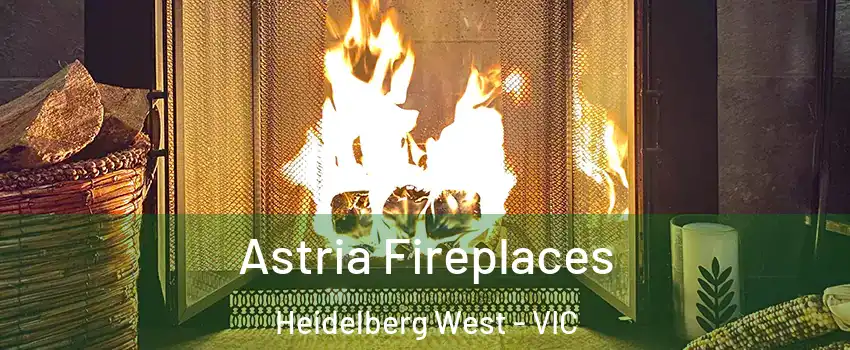 Astria Fireplaces Heidelberg West - VIC