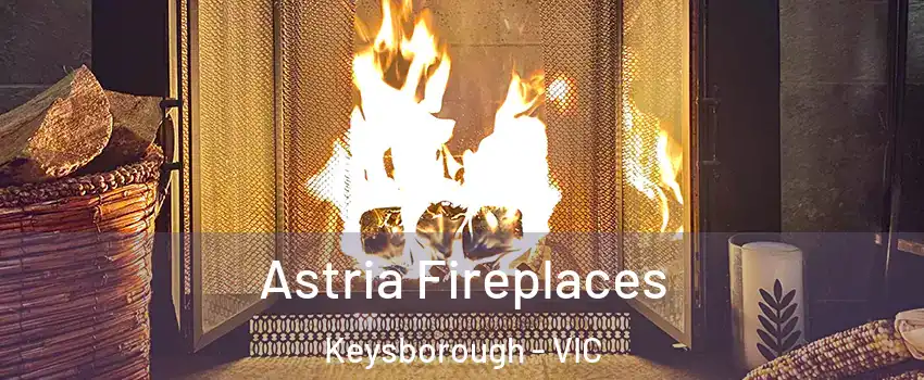 Astria Fireplaces Keysborough - VIC