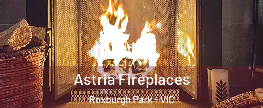 Astria Fireplaces Roxburgh Park - VIC