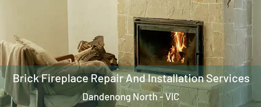 Brick Fireplace Repair And Installation Services Dandenong North - VIC