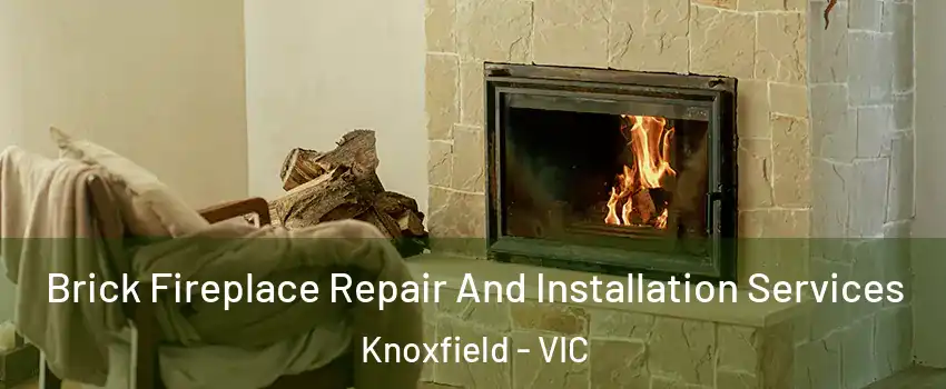 Brick Fireplace Repair And Installation Services Knoxfield - VIC