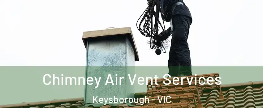 Chimney Air Vent Services Keysborough - VIC