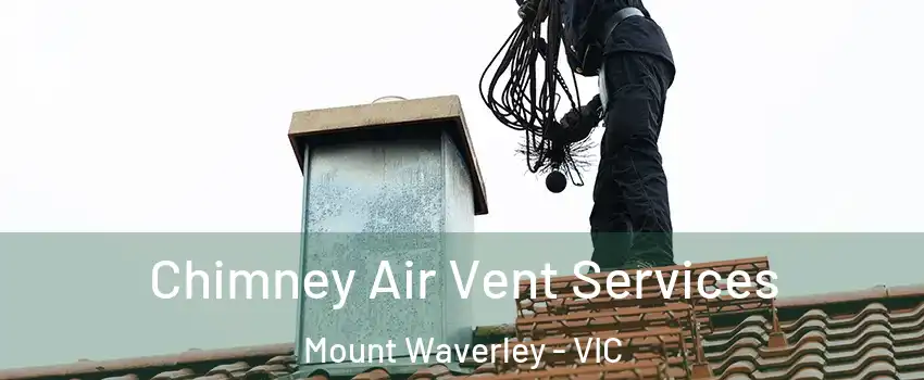 Chimney Air Vent Services Mount Waverley - VIC
