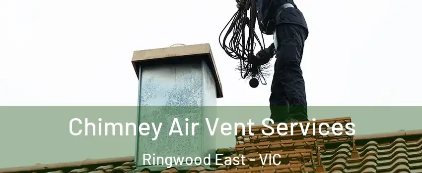 Chimney Air Vent Services Ringwood East - VIC