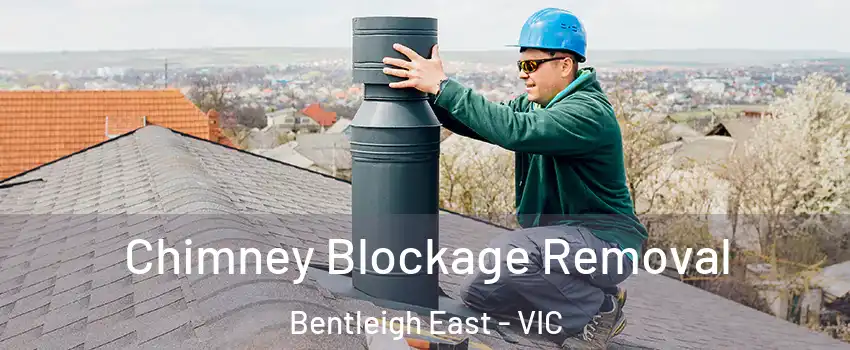 Chimney Blockage Removal Bentleigh East - VIC