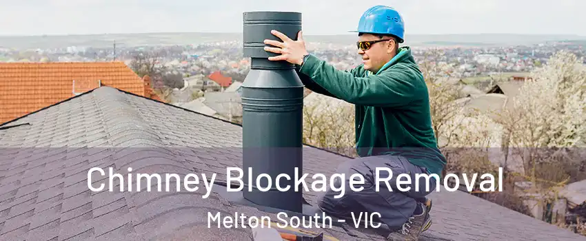 Chimney Blockage Removal Melton South - VIC