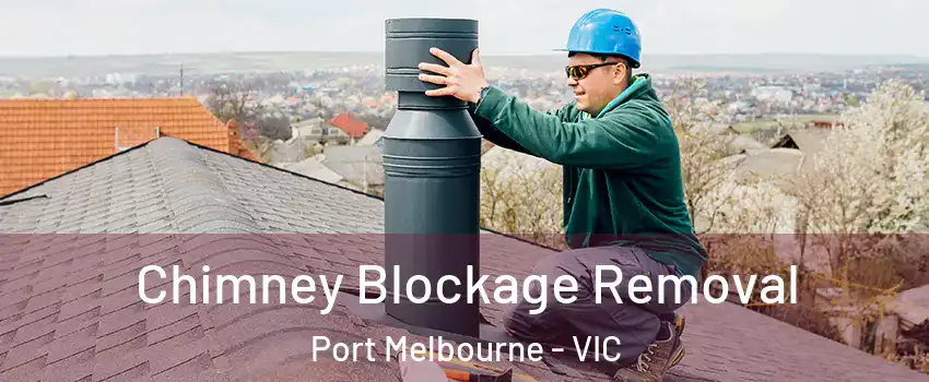 Chimney Blockage Removal Port Melbourne - VIC