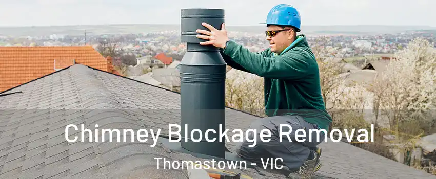 Chimney Blockage Removal Thomastown - VIC