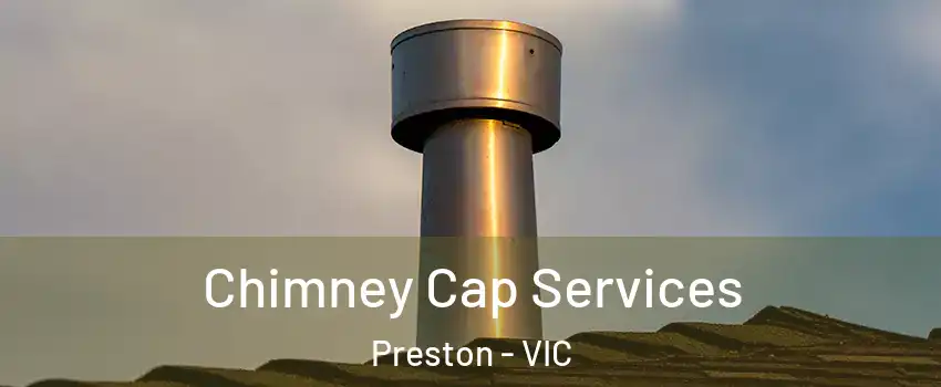 Chimney Cap Services Preston - VIC