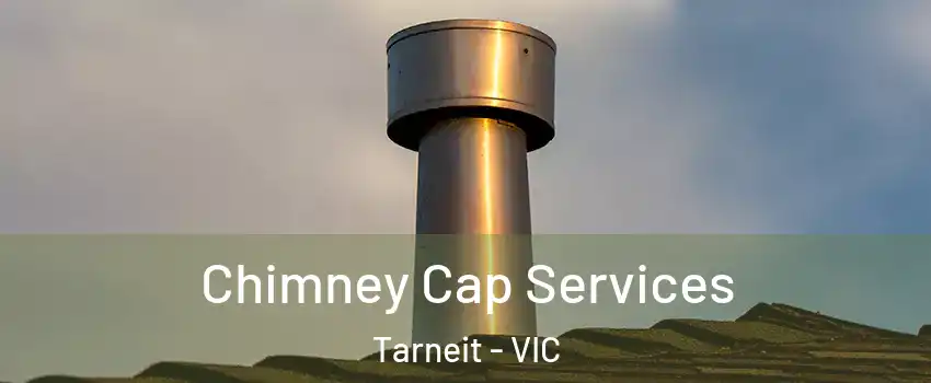 Chimney Cap Services Tarneit - VIC