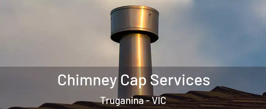 Chimney Cap Services Truganina - VIC