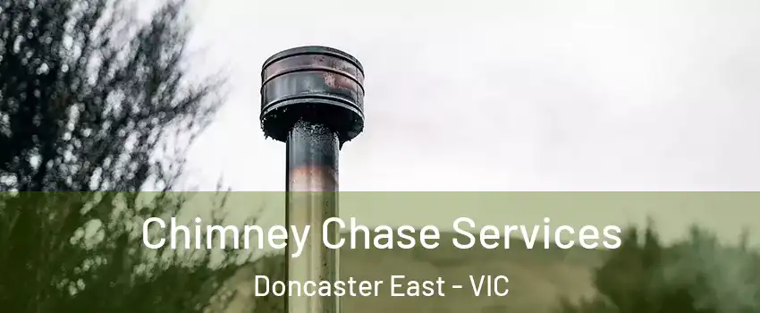 Chimney Chase Services Doncaster East - VIC