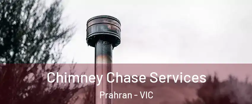 Chimney Chase Services Prahran - VIC