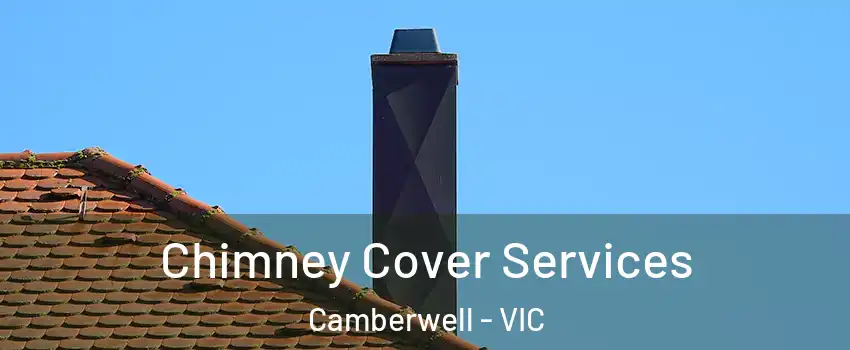 Chimney Cover Services Camberwell - VIC