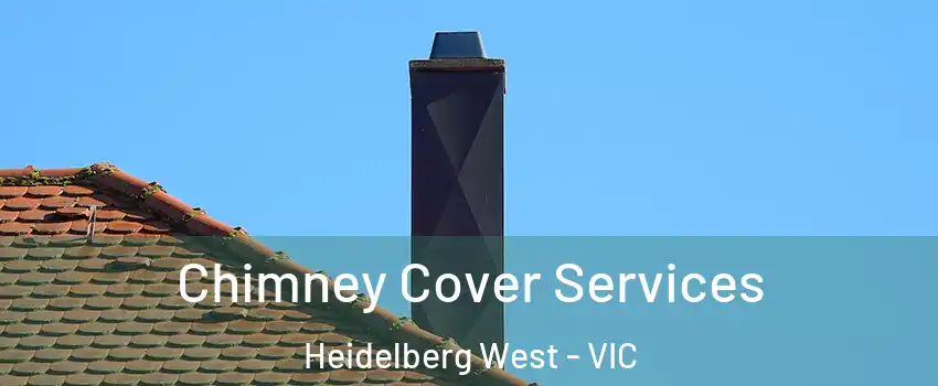 Chimney Cover Services Heidelberg West - VIC