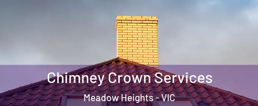 Chimney Crown Services Meadow Heights - VIC