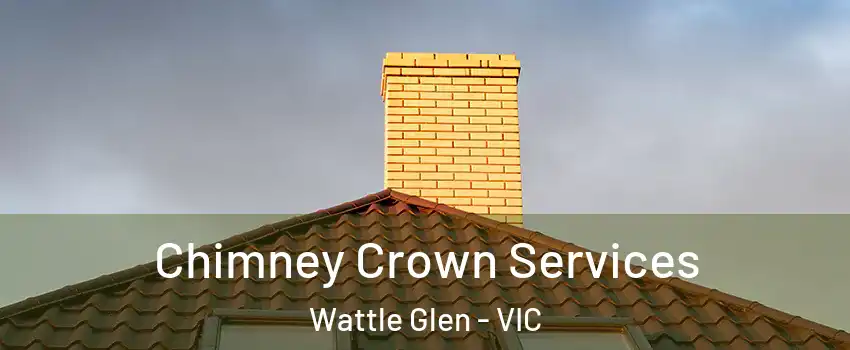 Chimney Crown Services Wattle Glen - VIC
