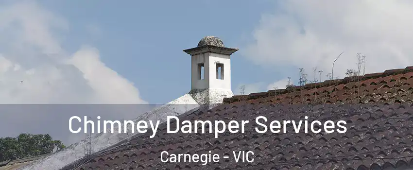 Chimney Damper Services Carnegie - VIC
