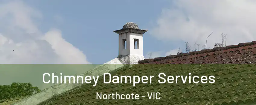 Chimney Damper Services Northcote - VIC