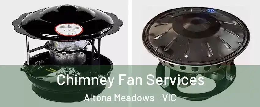 Chimney Fan Services Altona Meadows - VIC