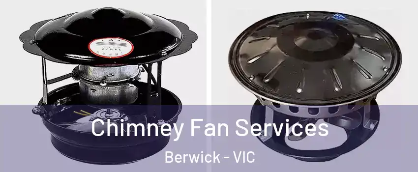 Chimney Fan Services Berwick - VIC