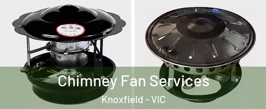 Chimney Fan Services Knoxfield - VIC