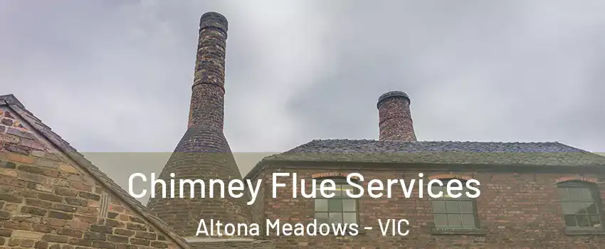 Chimney Flue Services Altona Meadows - VIC