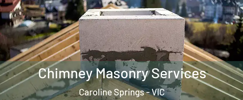 Chimney Masonry Services Caroline Springs - VIC
