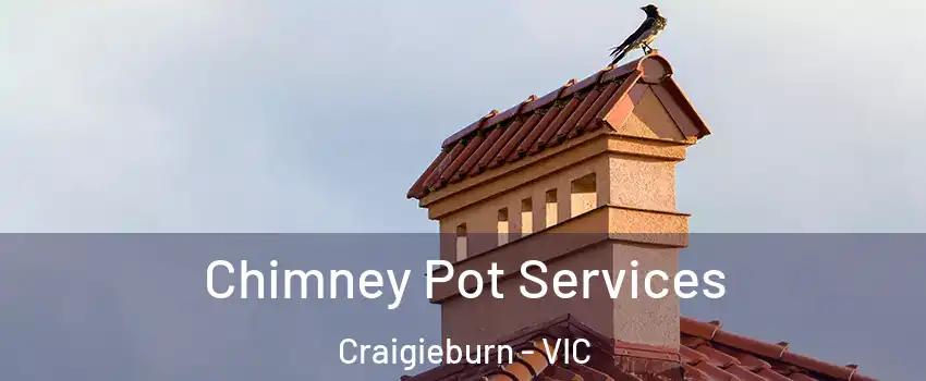 Chimney Pot Services Craigieburn - VIC