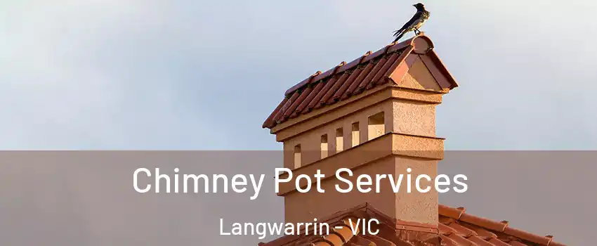 Chimney Pot Services Langwarrin - VIC