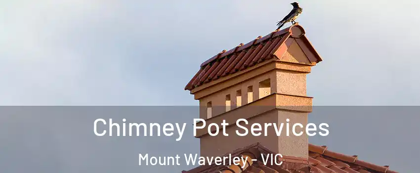 Chimney Pot Services Mount Waverley - VIC