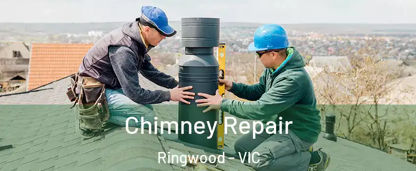 Chimney Repair Ringwood - VIC