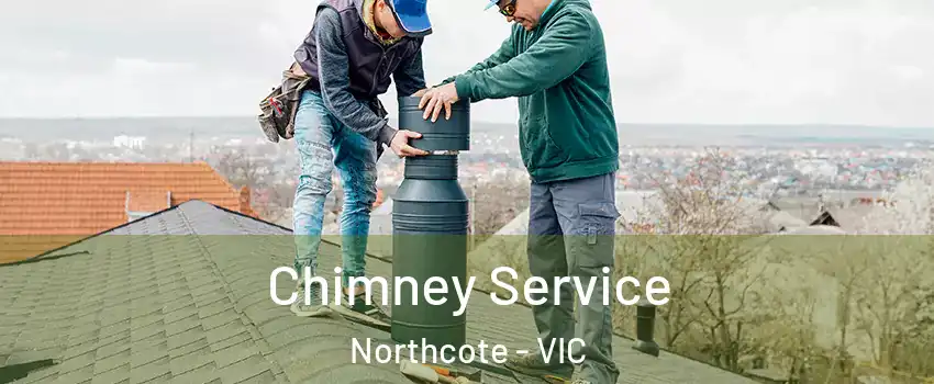 Chimney Service Northcote - VIC