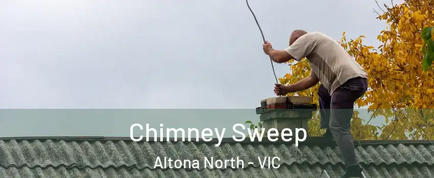 Chimney Sweep Altona North - VIC