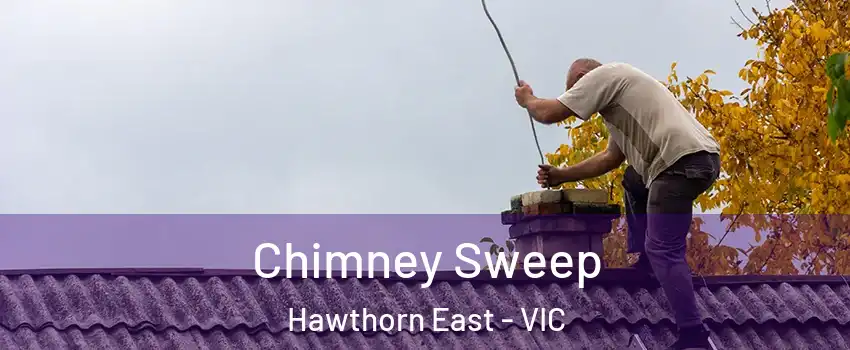 Chimney Sweep Hawthorn East - VIC
