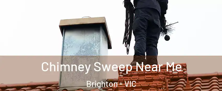 Chimney Sweep Near Me Brighton - VIC