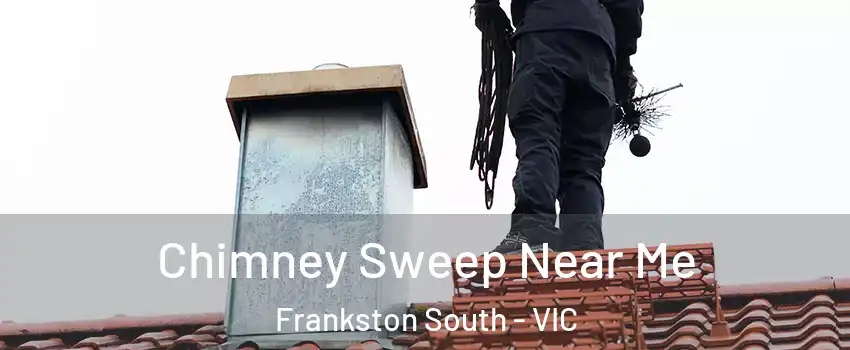 Chimney Sweep Near Me Frankston South - VIC