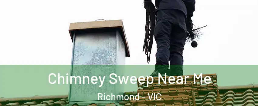 Chimney Sweep Near Me Richmond - VIC