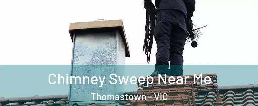 Chimney Sweep Near Me Thomastown - VIC