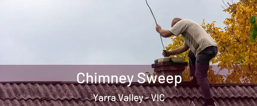 Chimney Sweep Yarra Valley - VIC