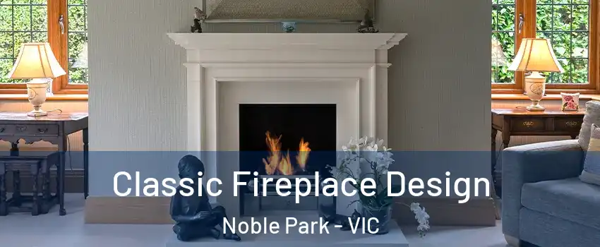 Classic Fireplace Design Noble Park - VIC