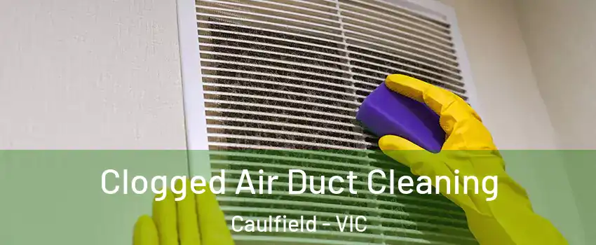 Clogged Air Duct Cleaning Caulfield - VIC