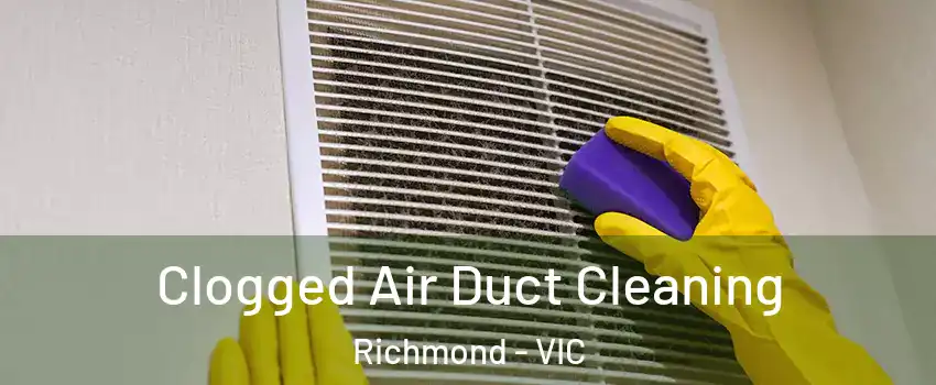 Clogged Air Duct Cleaning Richmond - VIC