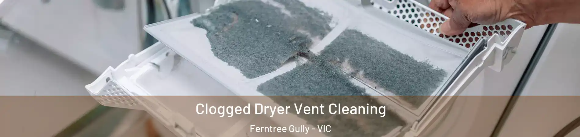 Clogged Dryer Vent Cleaning Ferntree Gully - VIC